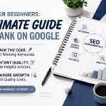 SEO for Beginners: Ultimate Guide to Rank on Google